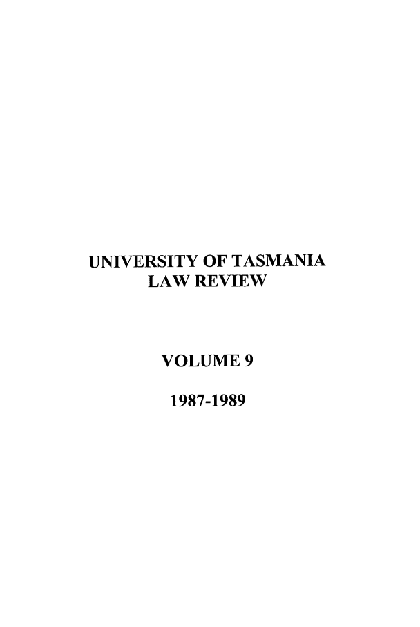 handle is hein.journals/utasman9 and id is 1 raw text is: UNIVERSITY OF TASMANIA
LAW REVIEW
VOLUME 9
1987-1989


