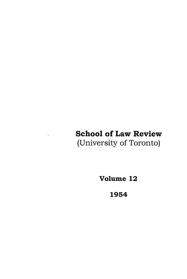 handle is hein.journals/utflr12 and id is 1 raw text is: School of Law Review
(University of Toronto)
Volume 12
1954



