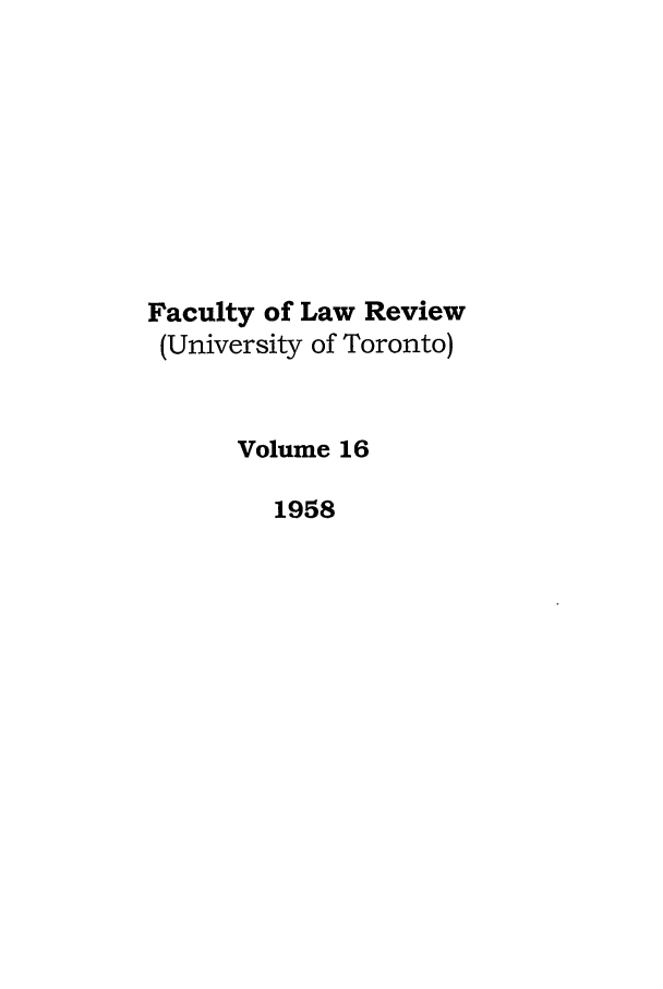 handle is hein.journals/utflr16 and id is 1 raw text is: Faculty of Law Review
(University of Toronto)
Volume 16
1958



