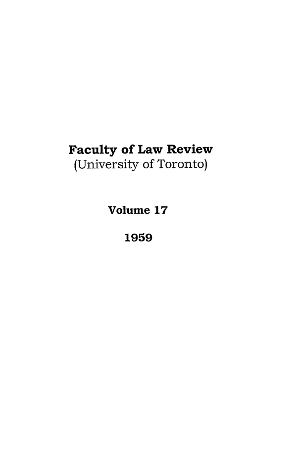 handle is hein.journals/utflr17 and id is 1 raw text is: Faculty of Law Review
(University of Toronto)
Volume 17
1959


