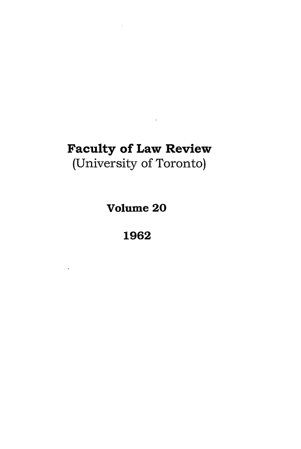 handle is hein.journals/utflr20 and id is 1 raw text is: Faculty of Law Review
(University of Toronto)
Volume 20
1962


