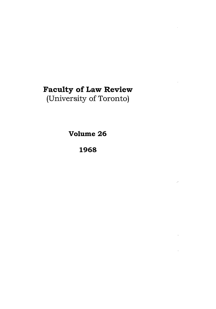 handle is hein.journals/utflr26 and id is 1 raw text is: Faculty of Law Review
(University of Toronto)
Volume 26
1968


