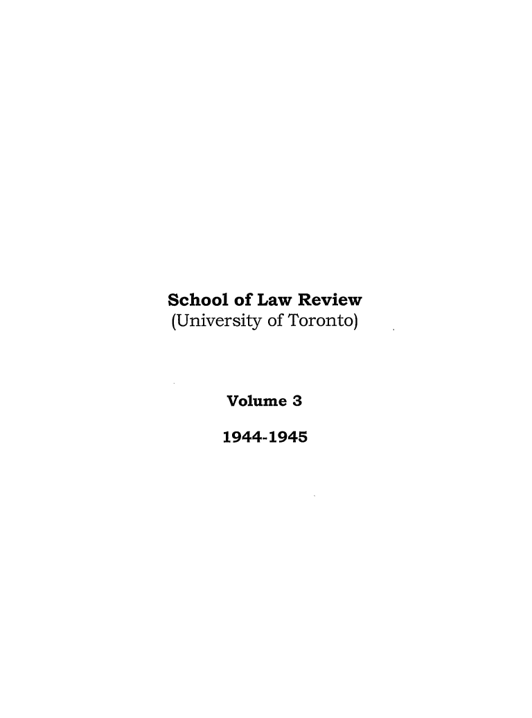 handle is hein.journals/utflr3 and id is 1 raw text is: School of Law Review
(University of Toronto)
Volume 3
1944-1945


