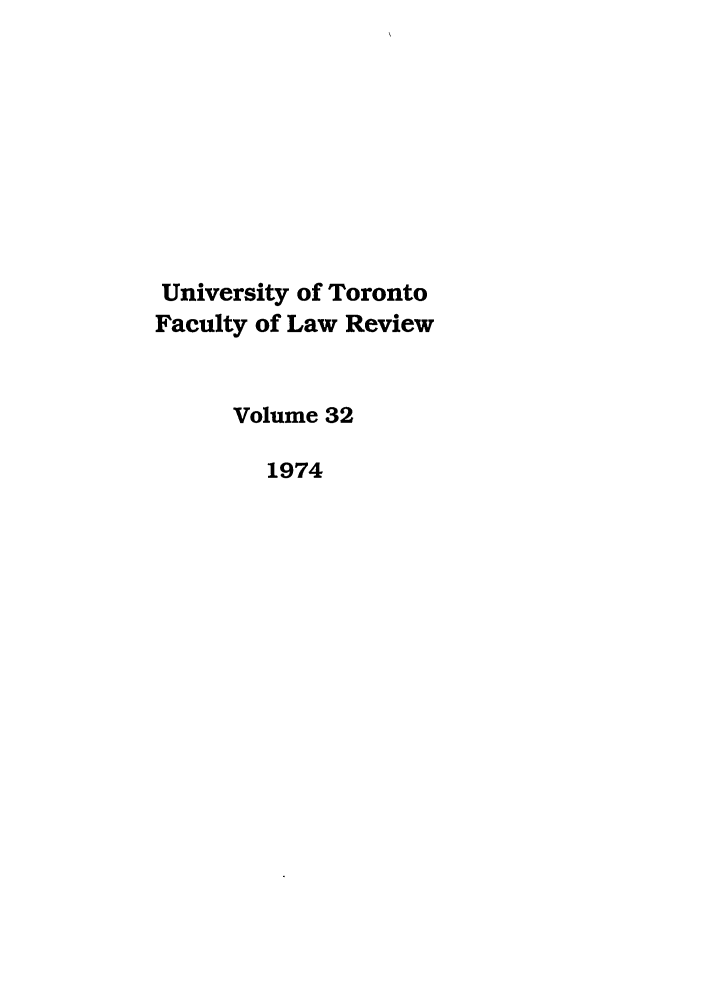 handle is hein.journals/utflr32 and id is 1 raw text is: University of Toronto
Faculty of Law Review
Volume 32
1974


