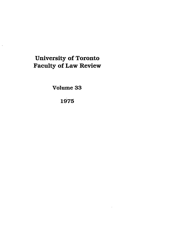 handle is hein.journals/utflr33 and id is 1 raw text is: University of Toronto
Faculty of Law Review
Volume 33
1975



