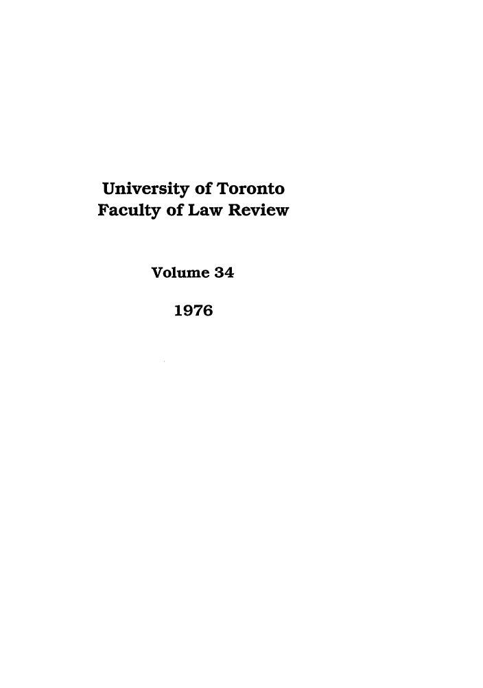 handle is hein.journals/utflr34 and id is 1 raw text is: University of Toronto
Faculty of Law Review
Volume 34
1976


