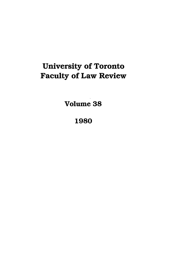 handle is hein.journals/utflr38 and id is 1 raw text is: University of Toronto
Faculty of Law Review
Volume 38
1980


