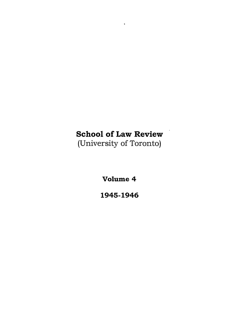 handle is hein.journals/utflr4 and id is 1 raw text is: School of Law Review
(University of Toronto)
Volume 4
1945-1946


