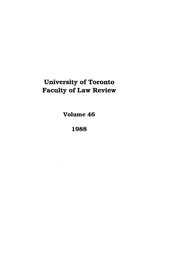 handle is hein.journals/utflr46 and id is 1 raw text is: University of Toronto
Faculty of Law Review
Volume 46
1988


