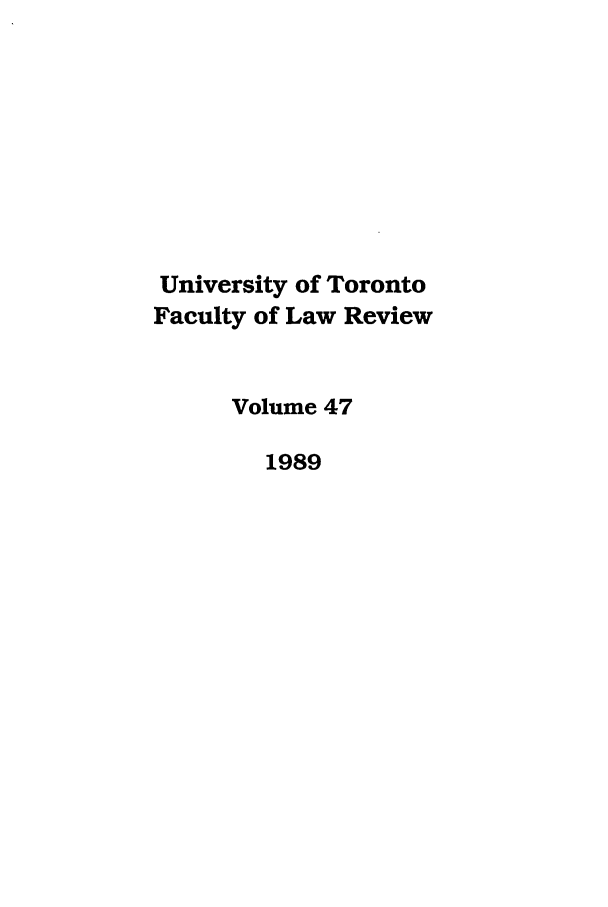 handle is hein.journals/utflr47 and id is 1 raw text is: University of Toronto
Faculty of Law Review
Volume 47
1989


