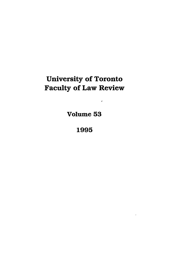 handle is hein.journals/utflr53 and id is 1 raw text is: University of Toronto
Faculty of Law Review
Volume 53
1995


