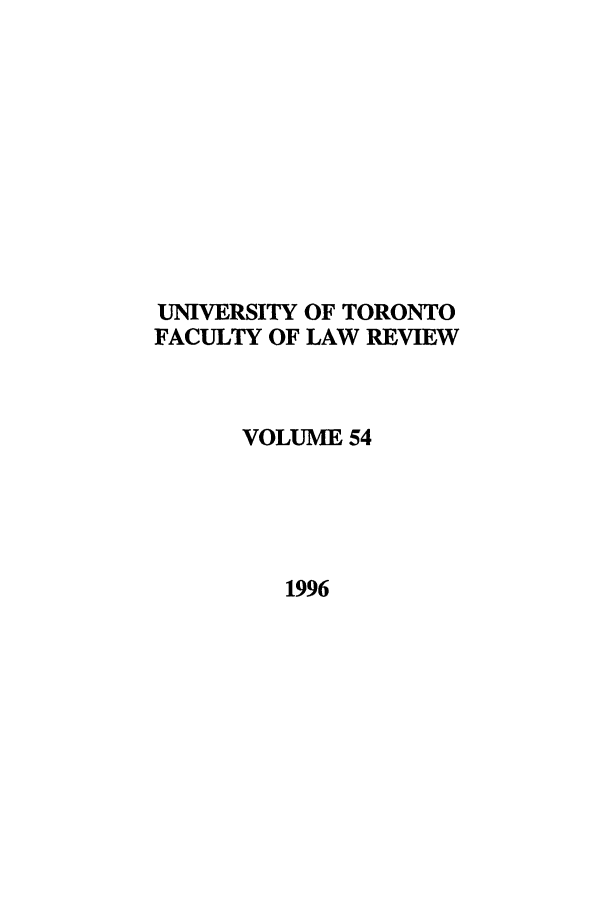 handle is hein.journals/utflr54 and id is 1 raw text is: UNIVERSITY OF TORONTO
FACULTY OF LAW REVIEW
VOLUME 54
1996


