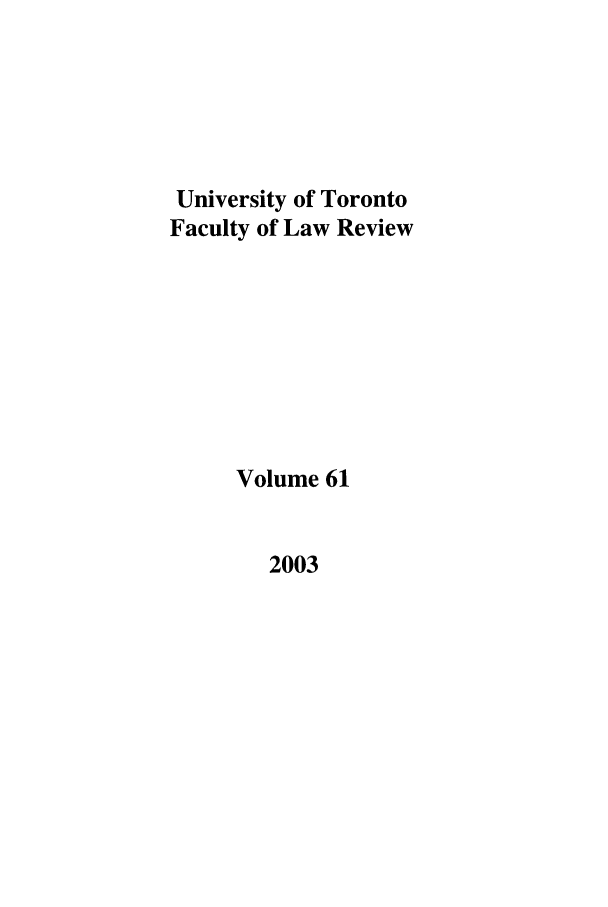 handle is hein.journals/utflr61 and id is 1 raw text is: University of Toronto
Faculty of Law Review
Volume 61

2003


