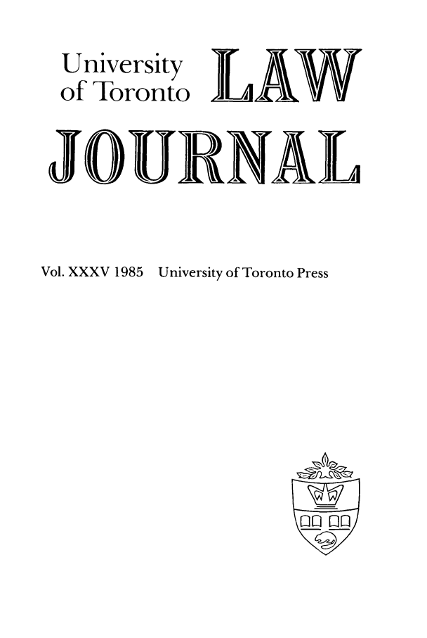 handle is hein.journals/utlj35 and id is 1 raw text is: University  L
of Toronto LAW
JOURNAL
Vol. XXXV 1985 University of Toronto Press
rim-


