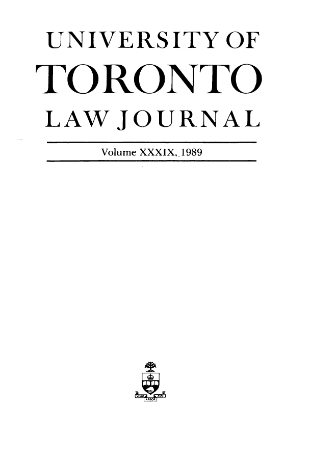 handle is hein.journals/utlj39 and id is 1 raw text is: UNIVERSITY OF
TORONTO
LAW JOURNAL
Volume XXXIX,. 1989


