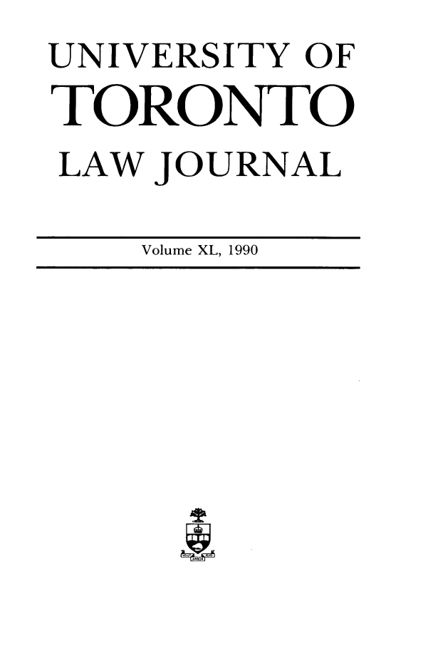 handle is hein.journals/utlj40 and id is 1 raw text is: UNIVERSITY OF
TORONTO
LAW JOURNAL
Volume XL, 1990


