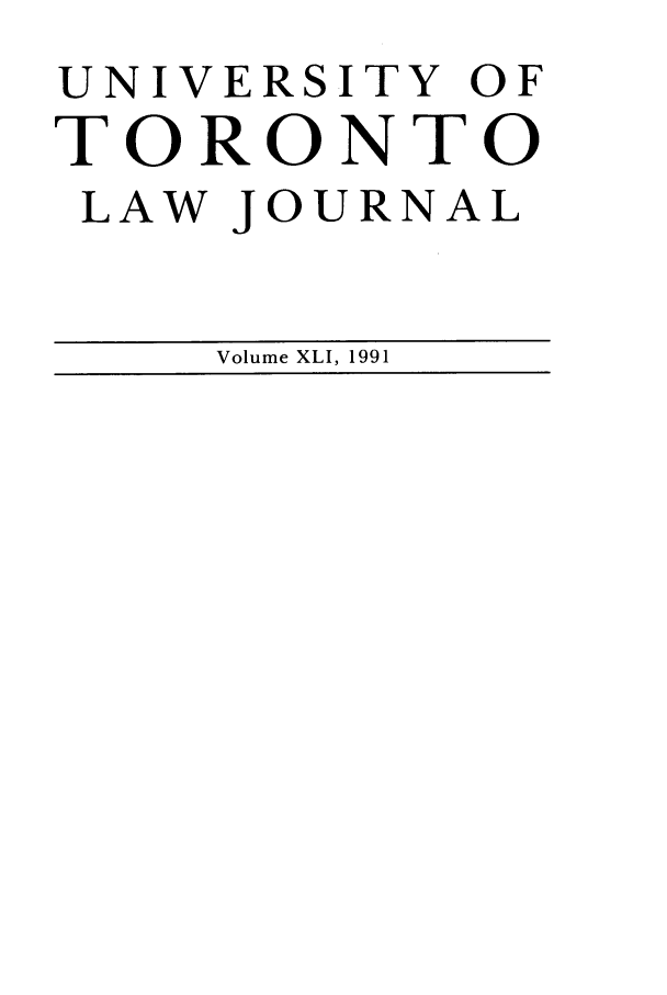 handle is hein.journals/utlj41 and id is 1 raw text is: UNIVERSITY OF
TORONTO
LAW JOURNAL
Volume XLI, 1991



