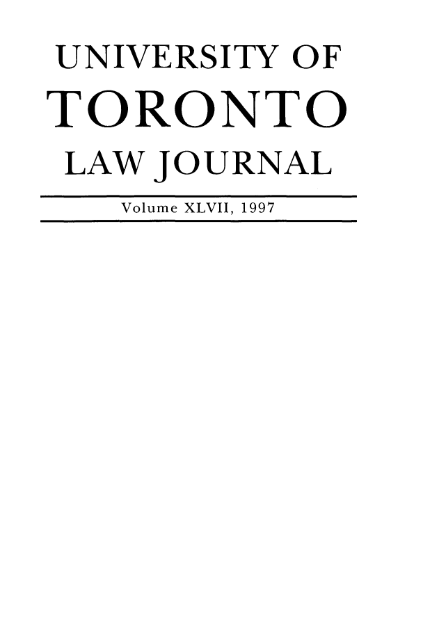 handle is hein.journals/utlj47 and id is 1 raw text is: UNIVERSITY OF
TORONTO
LAW JOURNAL
Volume XLVII, 1997


