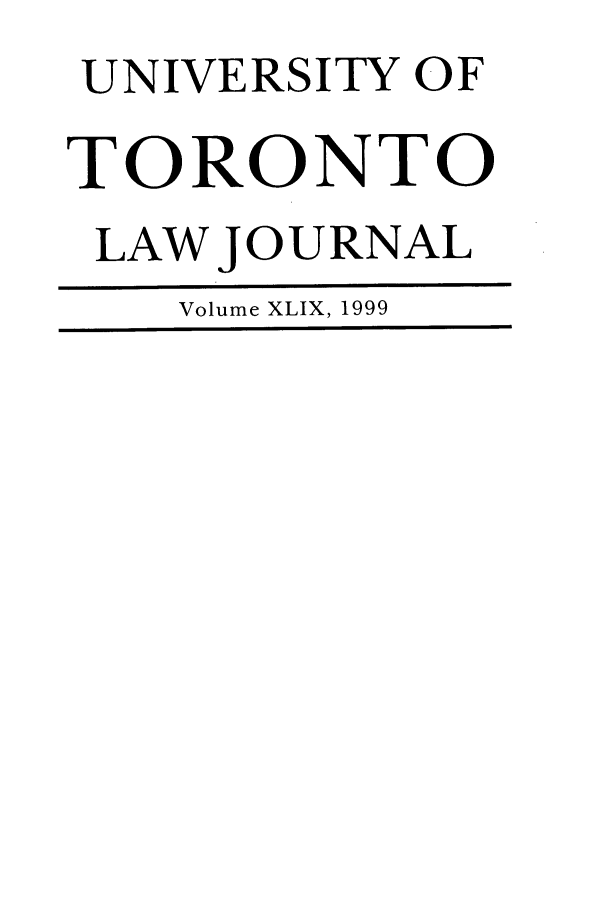 handle is hein.journals/utlj49 and id is 1 raw text is: UNIVERSITY OF
TORONTO
LAW JOURNAL
Volume XLIX, 1999


