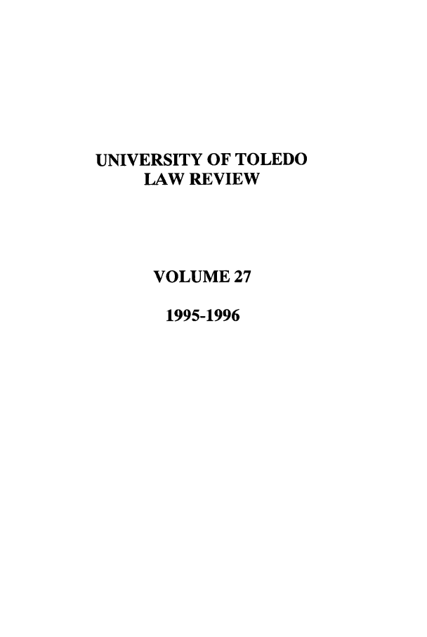 handle is hein.journals/utol27 and id is 1 raw text is: UNIVERSITY OF TOLEDO
LAW REVIEW
VOLUME 27
1995-1996



