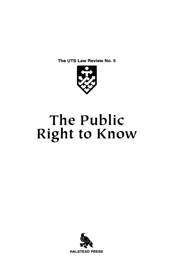 handle is hein.journals/utslr5 and id is 1 raw text is: The UTS Law Review No. 5

The Public
Right to Know
HALSTEAD PRESS


