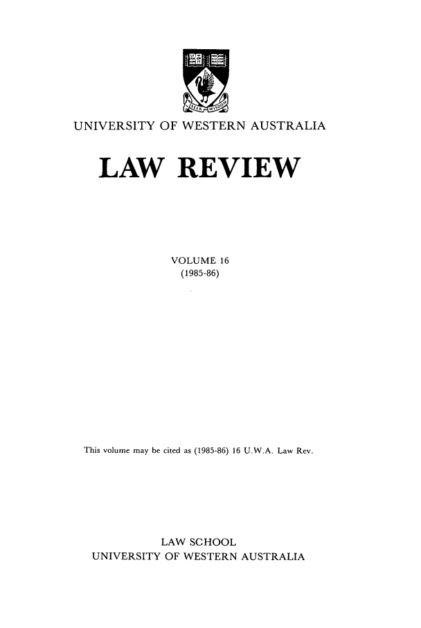 handle is hein.journals/uwatlw16 and id is 1 raw text is: UNIVERSITY OF WESTERN AUSTRALIA
LAW REVIEW
VOLUME 16
(1985-86)
This volume may be cited as (1985-86) 16 U.W.A. Law Rev.
LAW SCHOOL
UNIVERSITY OF WESTERN AUSTRALIA


