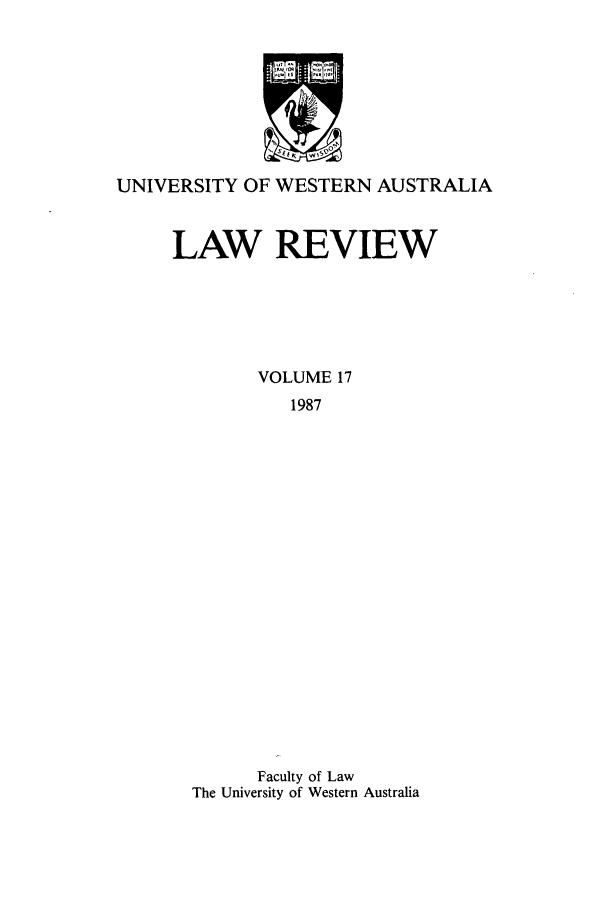 handle is hein.journals/uwatlw17 and id is 1 raw text is: UNIVERSITY OF WESTERN AUSTRALIA
LAW REVIEW
VOLUME 17
1987
Faculty of Law
The University of Western Australia


