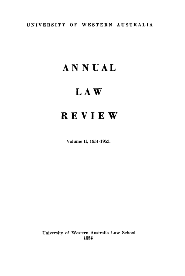 handle is hein.journals/uwatlw2 and id is 1 raw text is: UNIVERSITY OF WESTERN AUSTRALIA

ANNUAL
LAW
REVIEW
Volume II, 1951-1953.
University of Western Australia Law School
1053


