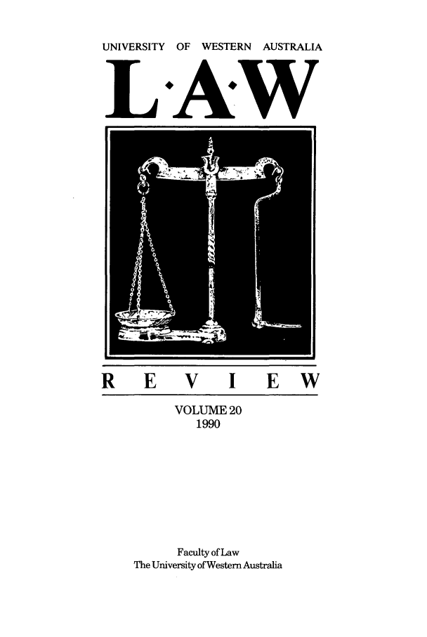 handle is hein.journals/uwatlw20 and id is 1 raw text is: UNIVERSITY OF WESTERN AUSTRALIA
LAW

R      E      V       I E W
VOLUME 20
1990
Faculty of Law
The University of Western Australia


