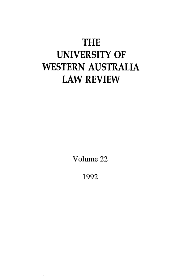 handle is hein.journals/uwatlw22 and id is 1 raw text is: THE
UNIVERSITY OF
WESTERN AUSTRALIA
LAW REVIEW
Volume 22

1992


