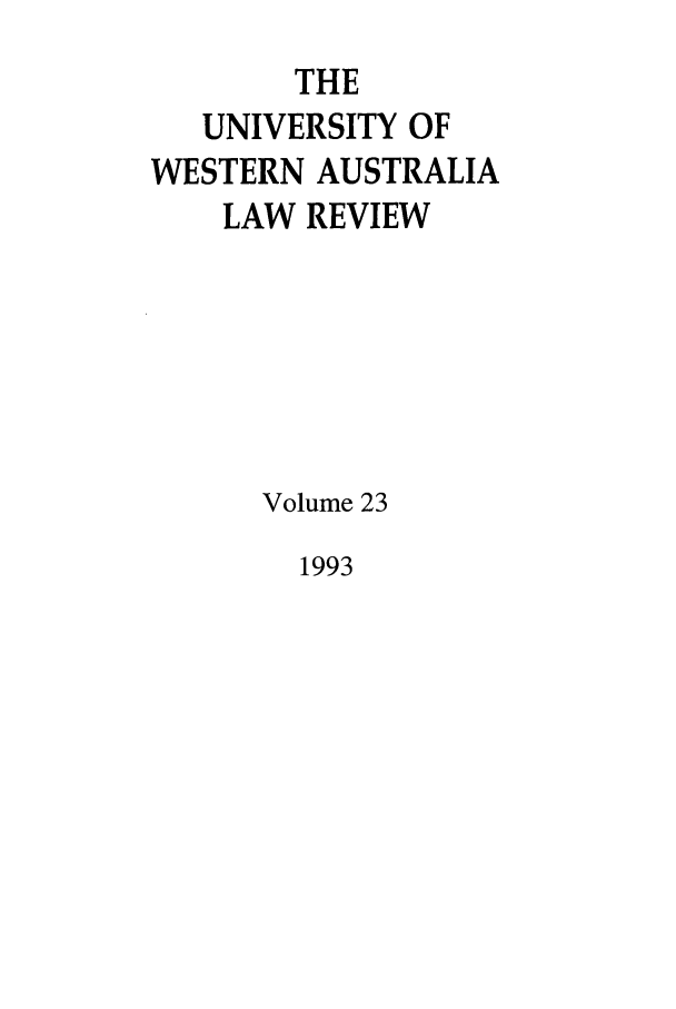 handle is hein.journals/uwatlw23 and id is 1 raw text is: THE
UNIVERSITY OF
WESTERN AUSTRALIA
LAW REVIEW
Volume 23

1993


