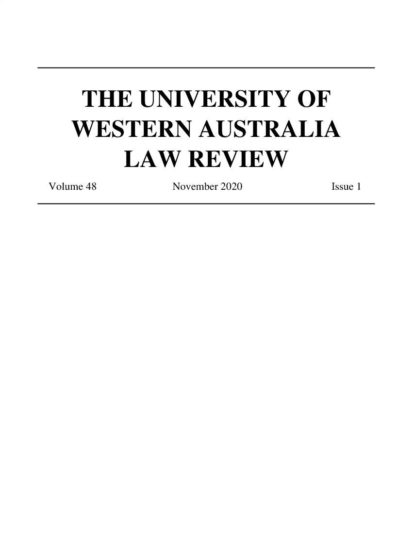 handle is hein.journals/uwatlw48 and id is 1 raw text is: THE UNIVERSITY OF
WESTERN AUSTRALIA
LAW REVIEW
Volume 48  November 2020  Issue 1


