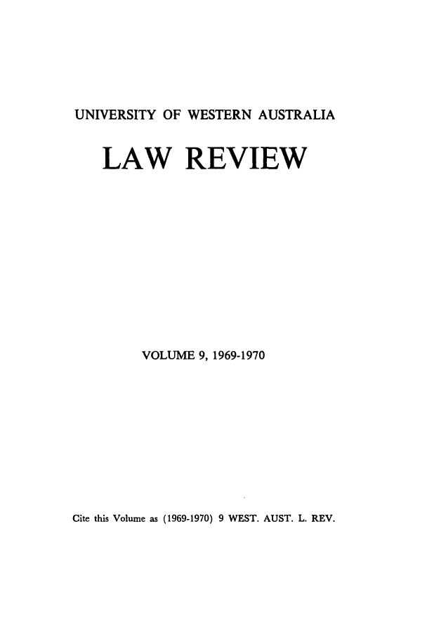 handle is hein.journals/uwatlw9 and id is 1 raw text is: UNIVERSITY OF WESTERN AUSTRALIA
LAW REVIEW
VOLUME 9, 1969-1970

Cite this Volume as (1969-1970) 9 WEST. AUST. L. REV.


