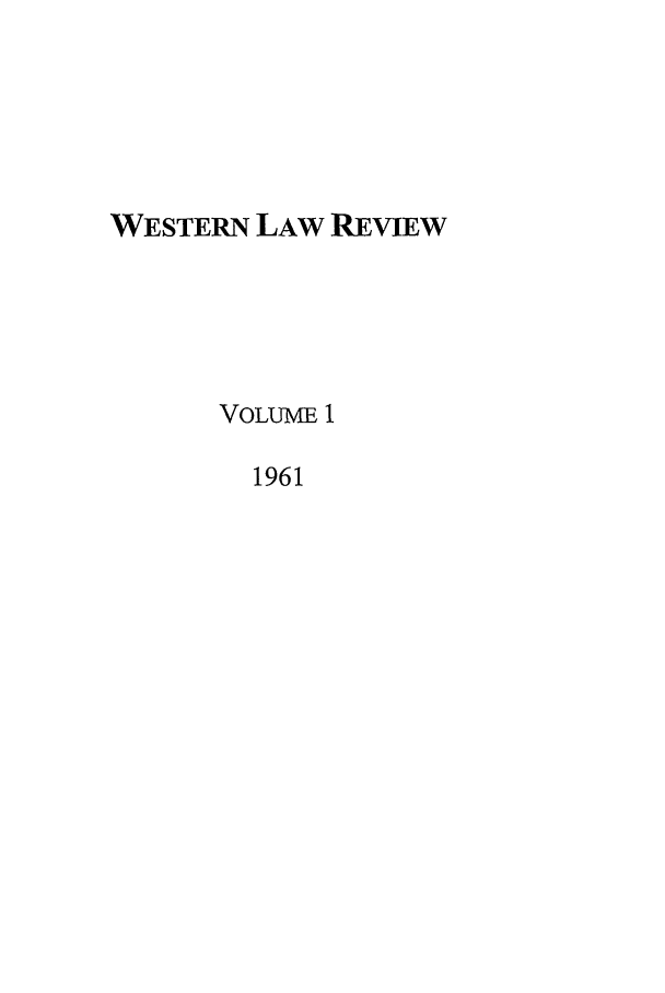 handle is hein.journals/uwolr1 and id is 1 raw text is: WESTERN LAW REVIEW
VOLUME 1
1961


