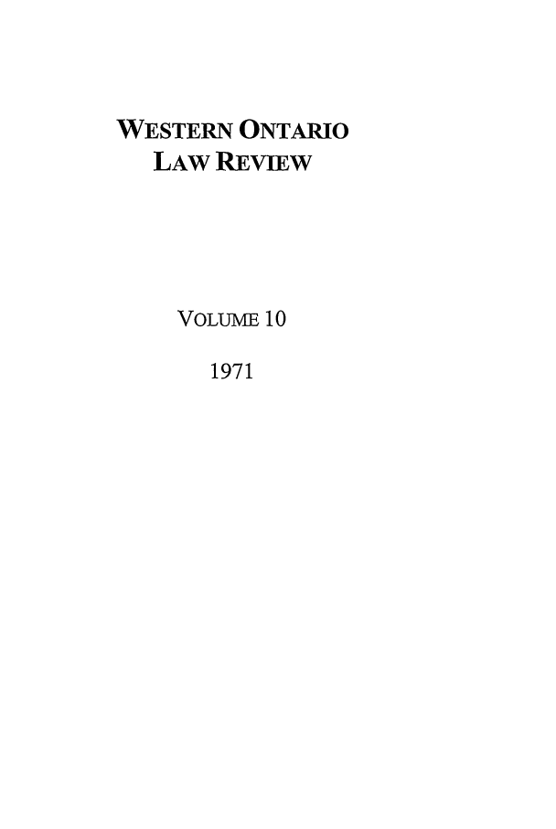 handle is hein.journals/uwolr10 and id is 1 raw text is: WESTERN ONTARIO
LAW REVIEW
VOLUME 10
1971


