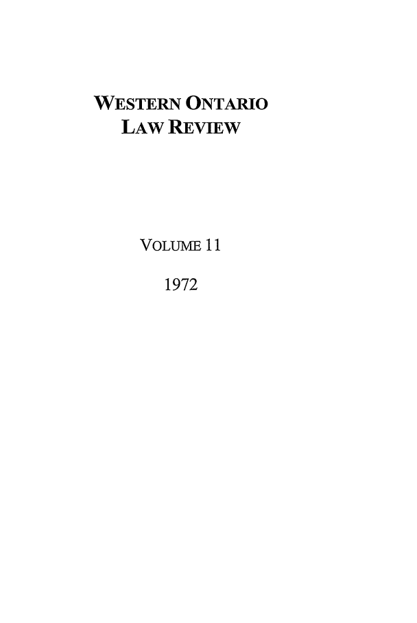 handle is hein.journals/uwolr11 and id is 1 raw text is: WESTERN ONTARIO
LAW REVIEW
VOLUME 11
1972


