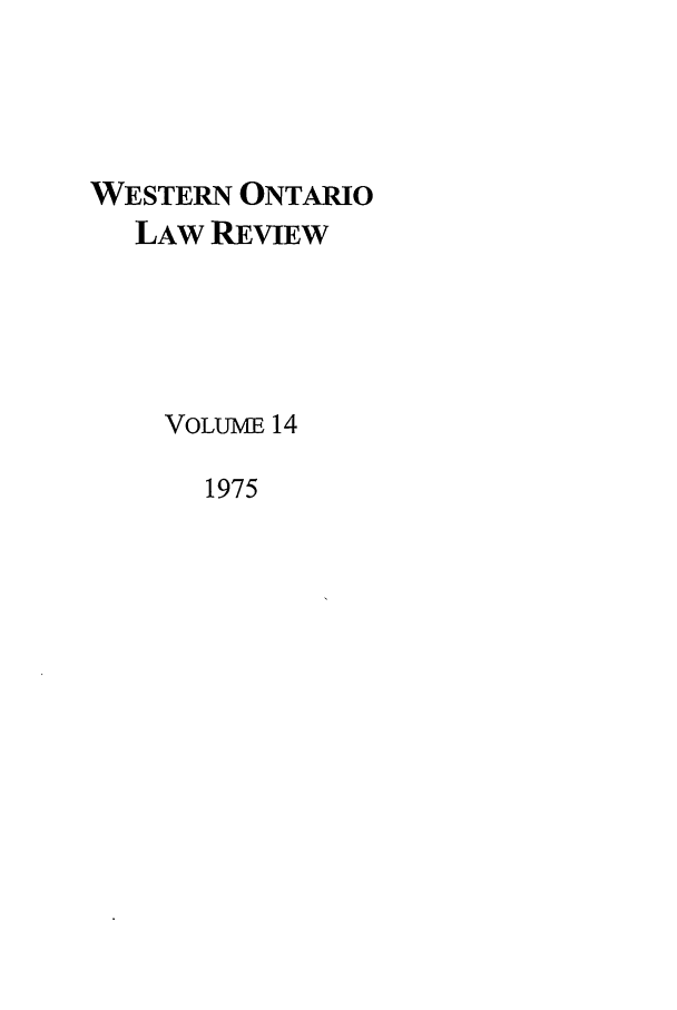 handle is hein.journals/uwolr14 and id is 1 raw text is: WESTERN ONTARIO
LAW REVIEW
VOLuME 14
1975



