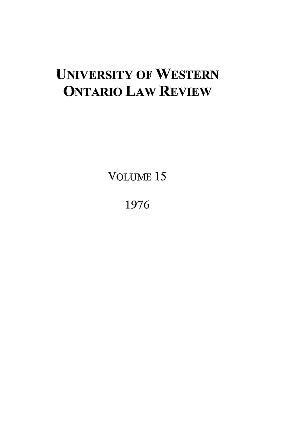 handle is hein.journals/uwolr15 and id is 1 raw text is: UNIVERSITY OF WESTERN
ONTARIO LAW REVIEW
VOLUME 15
1976


