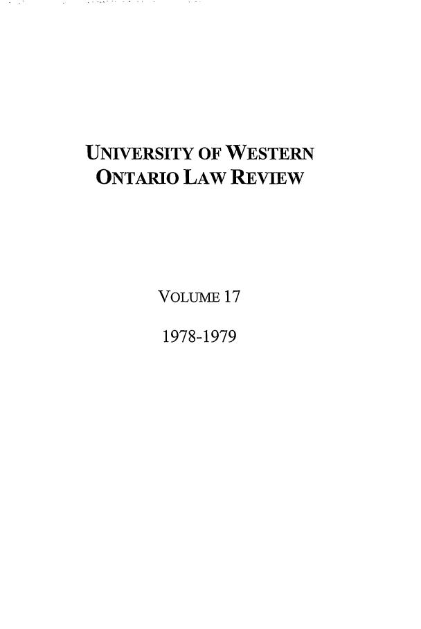 handle is hein.journals/uwolr17 and id is 1 raw text is: UNIVERSITY OF WESTERN
ONTARIO LAW REVIEW
VOLUME 17
1978-1979


