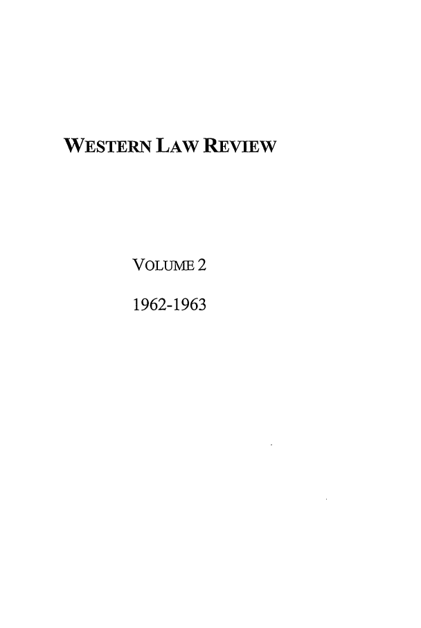 handle is hein.journals/uwolr2 and id is 1 raw text is: WESTERN LAW REVIEW
VOLUME 2
1962-1963


