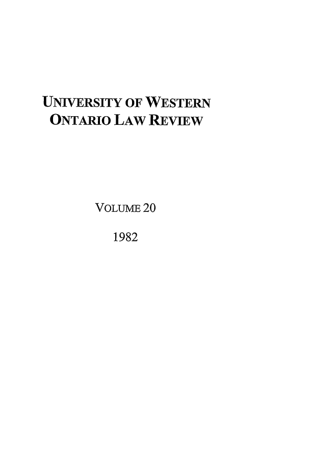 handle is hein.journals/uwolr20 and id is 1 raw text is: UNIVERSITY OF WESTERN
ONTARIO LAW REVIEW
VOLUME 20
1982



