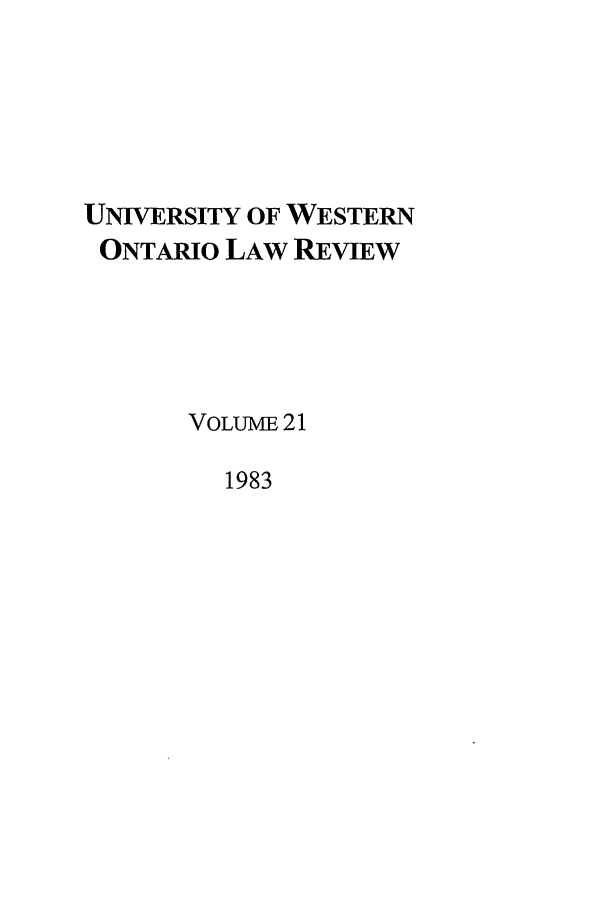 handle is hein.journals/uwolr21 and id is 1 raw text is: UNIVERSITY OF WESTERN
ONTARIO LAW REVIEW
VoLuME, 21
1983


