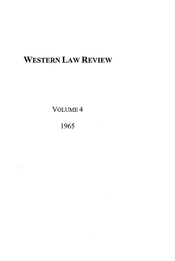 handle is hein.journals/uwolr4 and id is 1 raw text is: WESTERN LAW REVIEW
VoLuME 4
1965


