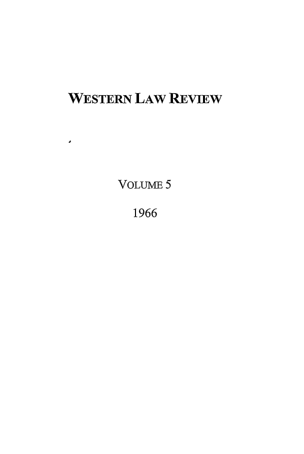 handle is hein.journals/uwolr5 and id is 1 raw text is: WESTERN LAW REVIEW
VOLUME 5
1966


