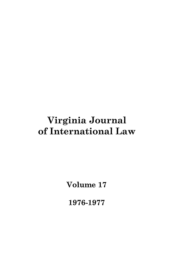 handle is hein.journals/vajint17 and id is 1 raw text is: Virginia Journal
of International Law
Volume 17
1976-1977


