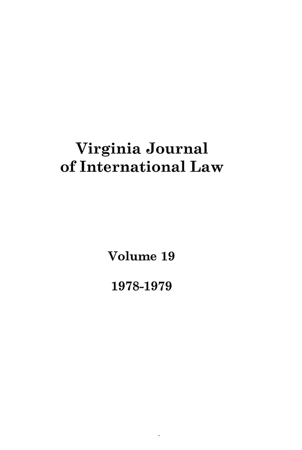 handle is hein.journals/vajint19 and id is 1 raw text is: Virginia Journal
of International Law
Volume 19
1978-1979


