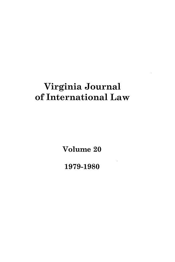 handle is hein.journals/vajint20 and id is 1 raw text is: Virginia Journal
of International Law
Volume 20
1979-1980


