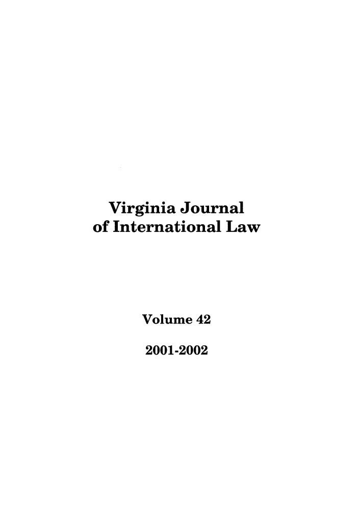 handle is hein.journals/vajint42 and id is 1 raw text is: Virginia Journal
of International Law
Volume 42
2001-2002


