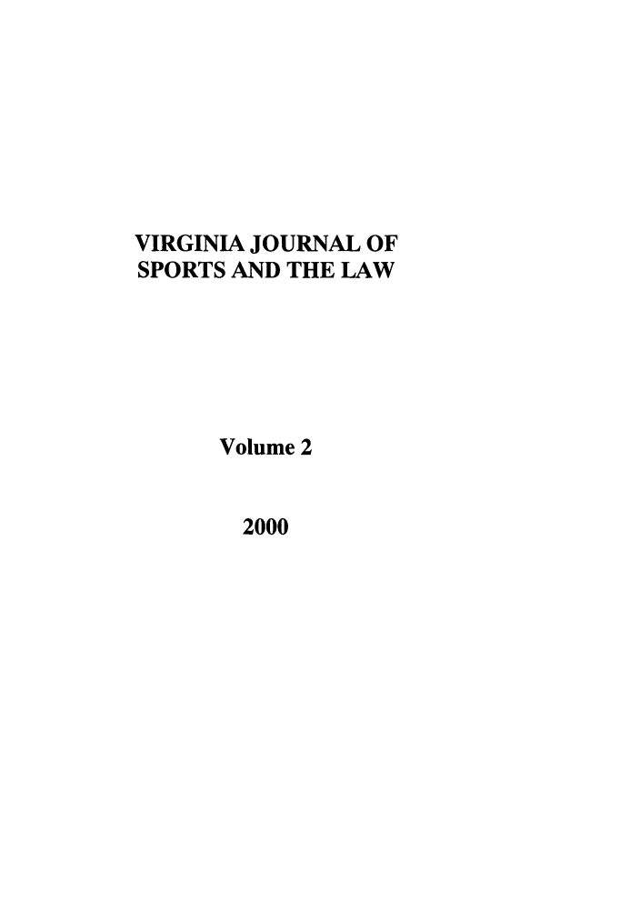 handle is hein.journals/vajspl2 and id is 1 raw text is: VIRGINIA JOURNAL OF
SPORTS AND THE LAW
Volume 2
2000


