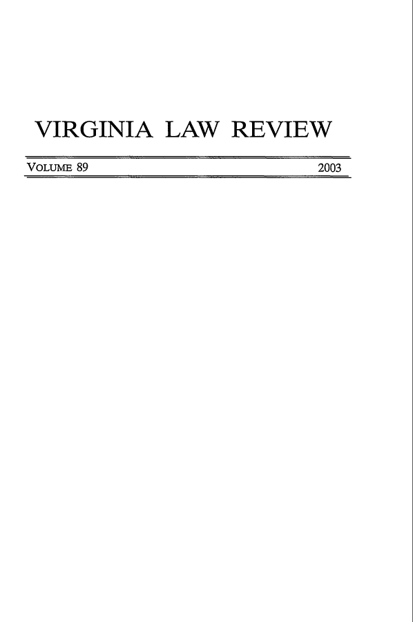handle is hein.journals/valr89 and id is 1 raw text is: VIRGINIA LAW REVIEW
VOLUME 89               2003


